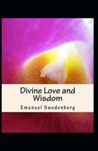 The divine love and wisdom - Emanuel Swedenborg - Kirjat - Independently Published - 9798722715029 - keskiviikko 17. maaliskuuta 2021