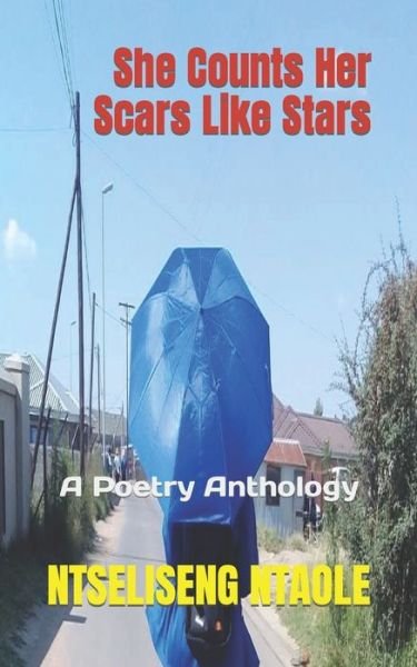 She Counts Her Scars Like Stars: A Poetry Anthology - Ntseliseng Ntaole - Bøger - Independently Published - 9798727608029 - 24. april 2021