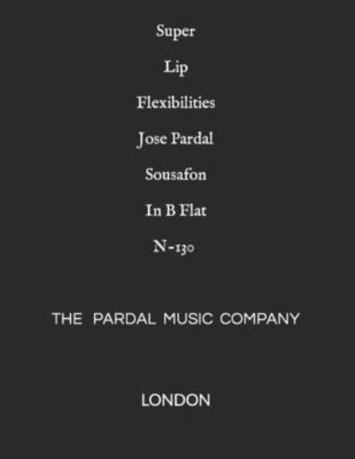 Cover for Jose Pardal Merza · Super Lip Flexibilities Jose Pardal Sousafon In B Flat N-130 (Paperback Book) (2021)