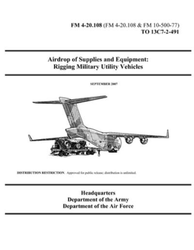 Cover for U S Army · FM 4-20.108 Airdrop of Supplies and Equipment: Rigging Military Utility Vehicles (Taschenbuch) (2021)