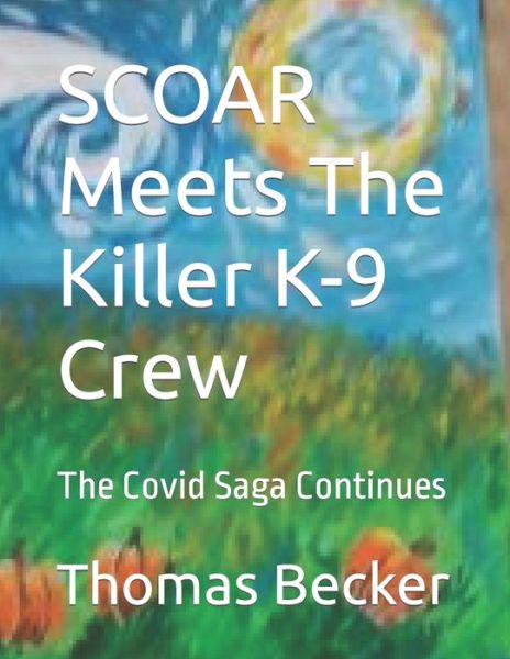 Cover for Thomas Becker · SCOAR Meets The Killer COVID K-9 Crew: The Covid Saga Continues (Taschenbuch) (2021)