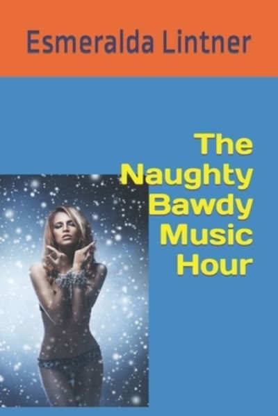 Cover for Esmeralda Lintner · The Naughty Bawdy Music Hour (Paperback Book) (2022)