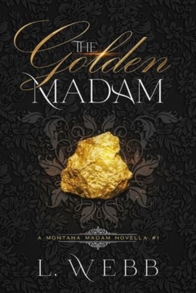 Cover for L Webb · The Golden Madam: A Montana Madam Novella #1 - The Montana Madam Novellas (Paperback Bog) (2022)