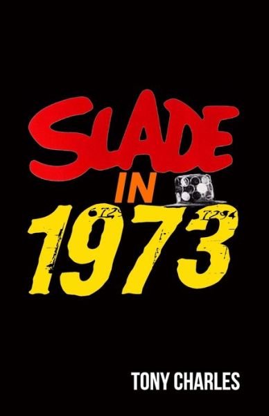 Slade in 1973 - The 'Slade Year by Year' Series. - Tony Charles - Bücher - Independently Published - 9798830881029 - 20. Mai 2022