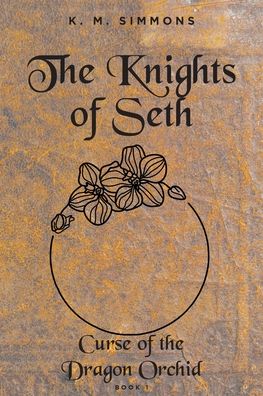 Cover for K M Simmons · The Knights of Seth: Curse of the Dragon Orchird (Pocketbok) (2022)
