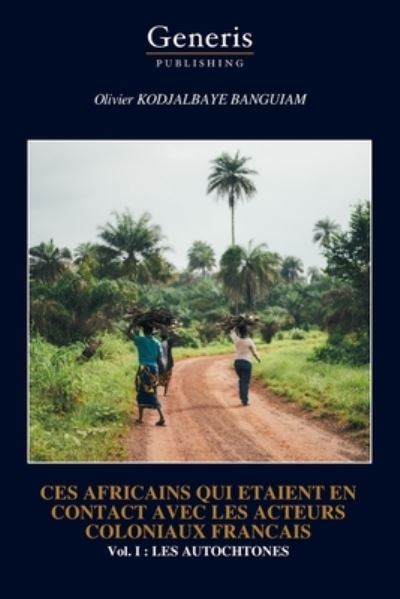 Cover for Olivier Kodjalbaye Banguiam · Ces Africains Qui Etaient en Contact Avec les Acteurs Coloniaux Francais (Book) (2023)