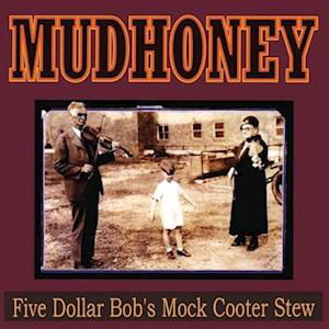 Five Dollar Bob's Mock Cooter Stew - Mudhoney - Musik - JACK POT - 0843563147030 - 28. Juli 2023