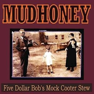 Cover for Mudhoney · Five Dollar Bob's Mock Cooter Stew (LP) (2023)