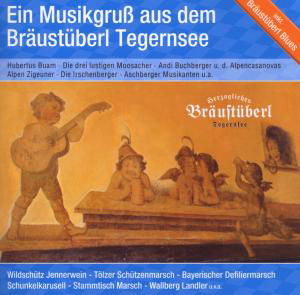 EIN MUSIKGRUß VOM BRÄUSTÜBERL TEGERNSEE - V/A - Musik - BOGNER - 4012897134030 - 31. Juli 2009