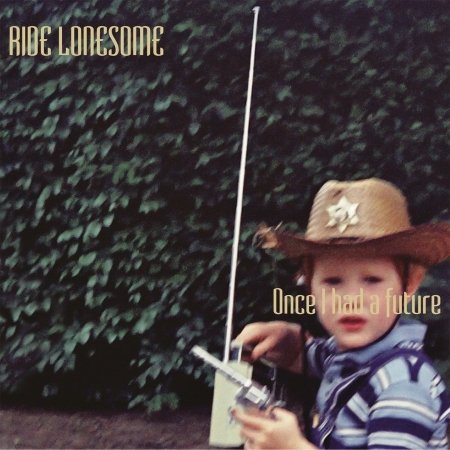 Cover for Ride Lonesome · Once I Had a Future (CD) (2017)