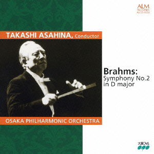 Brahms: Symphony No.2 in D Major - Asahina Takashi / Osaka Phil - Muzyka - ALM RECORDS - 4530835108030 - 7 lipca 2008