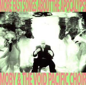 More Fast Songs About The Apocalypse - Moby & The Void Pacific Choir - Música - ARTS & CRAFTS - 5060236634030 - 9 de junio de 2017