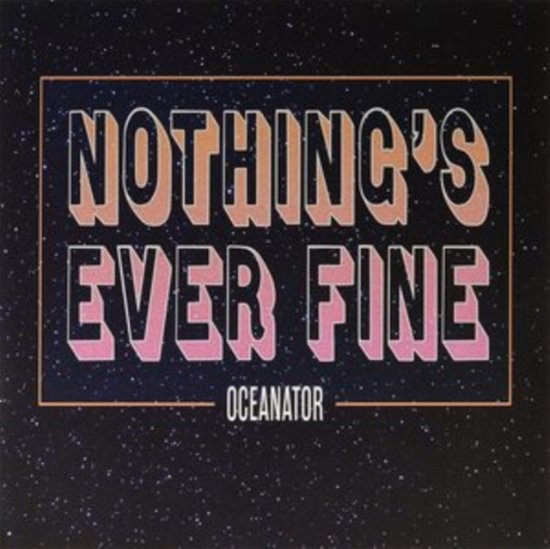 Cover for Oceanator · Nothing' S Ever Fine (LP) (2022)