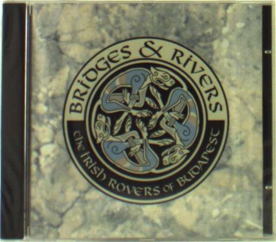 Cover for Irish Rovers of Budapest · Bridges &amp; Rivers (feat. P.PEJTSIK &amp; F.TORMA of After Crying + Patrick McMULLAN of Dr. Feelgood) (CD) (1989)