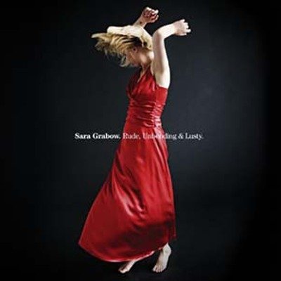 Cover for Sara Grabow · Rude Unbending &amp; Lusty (CD) (2009)