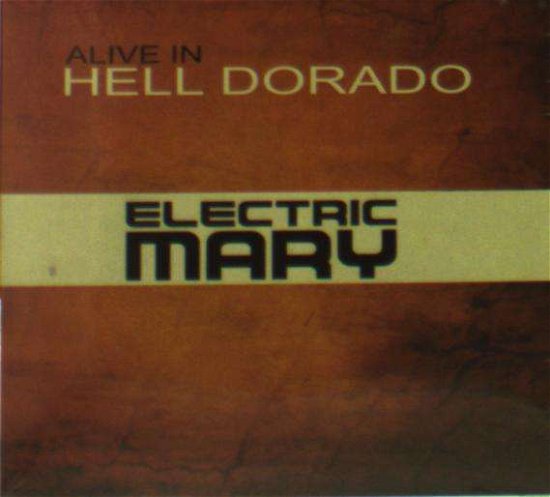 Cover for Electric Mary · Alive in Hell Dorado (CD) (2016)