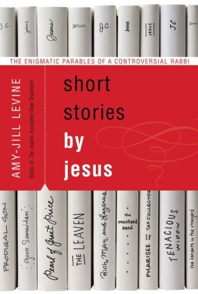 Cover for Amy-Jill Levine · Short Stories by Jesus: The Enigmatic Parables of a Controversial Rabbi (Paperback Bog) [Annotated edition] (2015)