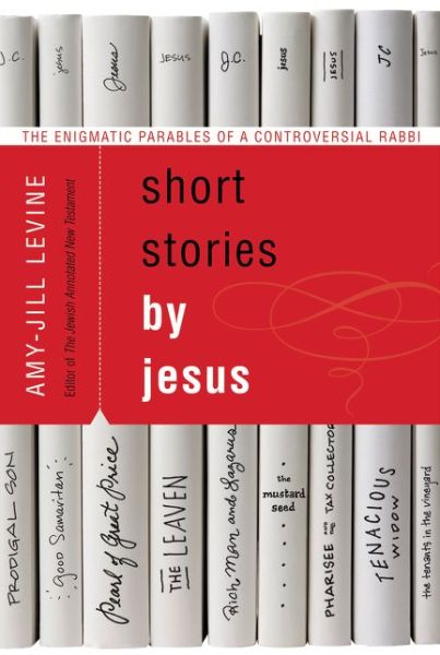 Cover for Amy-Jill Levine · Short Stories by Jesus: The Enigmatic Parables of a Controversial Rabbi (Pocketbok) [Annotated edition] (2015)