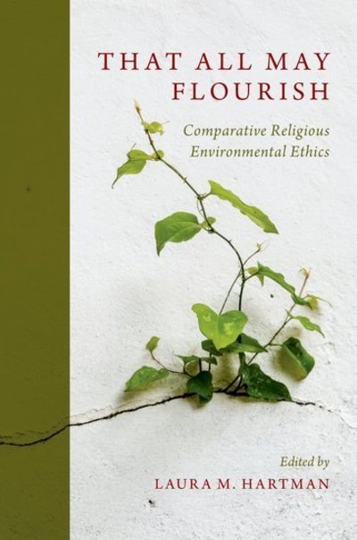 Cover for That All May Flourish: Comparative Religious Environmental Ethics (Paperback Book) (2018)