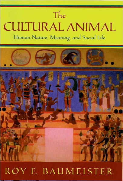 Cover for Baumeister, Roy F. (Francis Eppes Eminent Scholar and Professor of Psychology, Francis Eppes Eminent Scholar and Professor of Psychology, Florida State University, USA) · The Cultural Animal: Human Nature, Meaning, and Social Life (Hardcover Book) (2005)