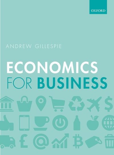 Cover for Gillespie, Andrew (Head of Business and Marketing Director, d'Overbroeck's, Oxford, and Associate Lecturer, Oxford Brookes University, Oxford, Head of Business and Marketing Director, d'Overbroeck's, Oxford, and Associate Lecturer, Oxford Brookes Universi · Economics for Business (Paperback Book) [33 Revised edition] (2019)