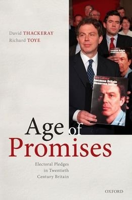 Cover for Thackeray, David (Associate Professor of History, Associate Professor of History, University of Exeter) · Age of Promises: Electoral Pledges in Twentieth Century Britain (Hardcover Book) (2021)
