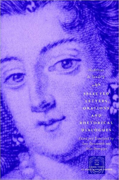 Cover for Madeleine de Scudery · Selected Letters, Orations, and Rhetorical Dialogues - The Other Voice in Early Modern Europe: The Toronto Series (Gebundenes Buch) (2004)