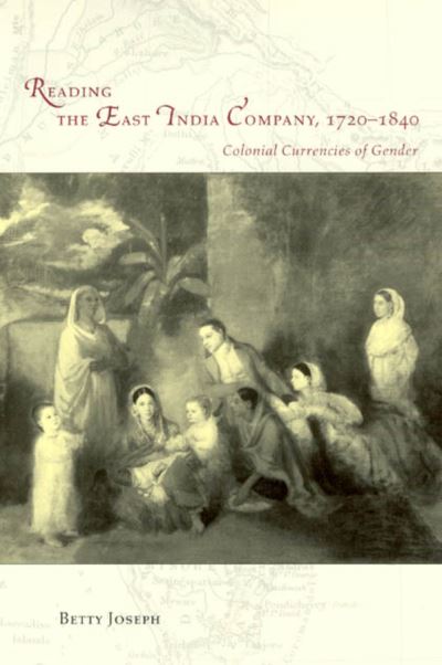 Cover for Betty Joseph · Reading the East India Company 1720-1840: Colonial Currencies of Gender - Women in Culture &amp; Society Series WCS (Paperback Book) [2nd edition] (2004)