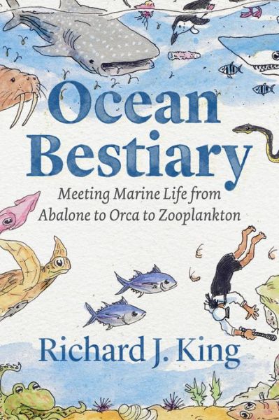 Cover for Richard J. King · Ocean Bestiary: Meeting Marine Life from Abalone to Orca to Zooplankton - Oceans in Depth (Hardcover Book) (2023)