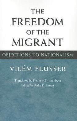 Cover for Vilem Flusser · The Freedom of Migrant: OBJECTIONS TO NATIONALISM (Taschenbuch) (2013)