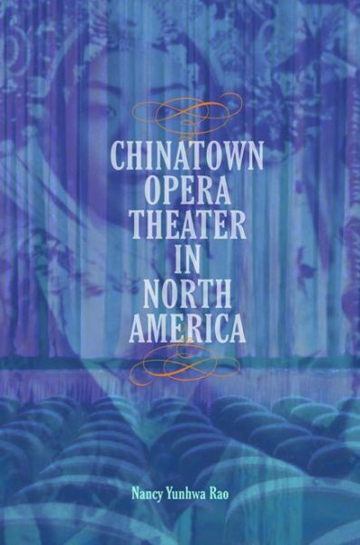 Cover for Nancy Yunhwa Rao · Chinatown Opera Theater in North America - Music in American Life (Paperback Book) (2017)