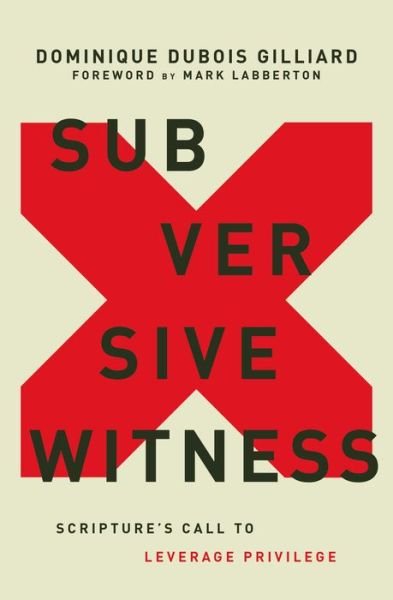 Cover for Dominique DuBois Gilliard · Subversive Witness: Scripture's Call to Leverage Privilege (Hardcover Book) (2021)