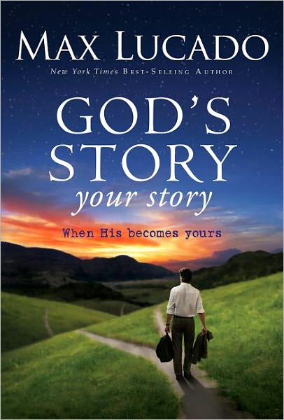 Cover for Max Lucado · God's Story, Your Story: When His Becomes Yours - The Story (Inbunden Bok) (2011)