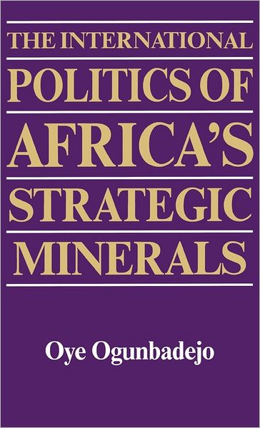 Cover for Bisi Ogunbadejo · The International Politics of Africa's Strategic Minerals (Hardcover Book) (1985)