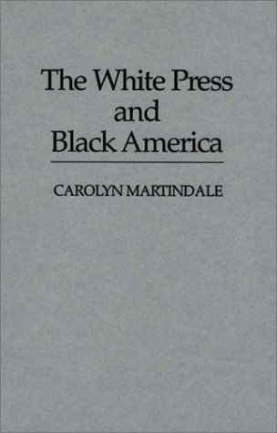 Cover for Carolyn Martindale · The White Press and Black America (Hardcover Book) [First edition] (1986)
