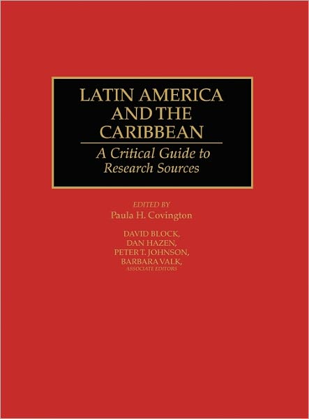 Cover for Paula H Covington · Latin America and the Caribbean: A Critical Guide to Research Sources - Bibliographies and Indexes in Latin American and Caribbean Studies (Hardcover Book) (1992)