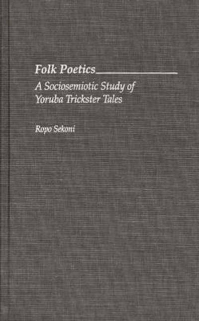 Cover for Ropo Sekoni · Folk Poetics: A Sociosemiotic Study of Yoruba Trickster Tales (Hardcover Book) (1994)