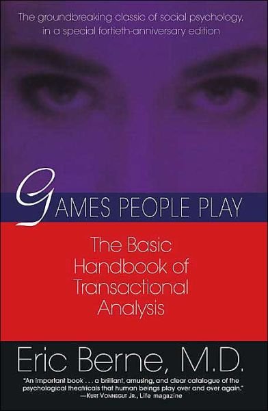Games People Play: The basic handbook of transactional analysis. - Eric Berne - Books - Random House USA Inc - 9780345410030 - August 27, 1996