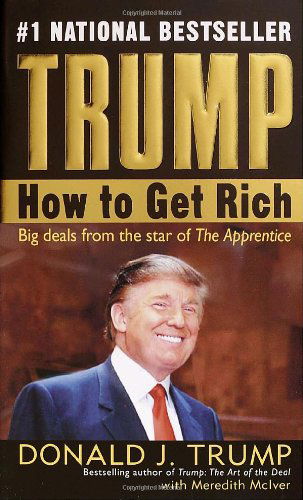 Trump: How to Get Rich - Donald J. Trump - Kirjat - Random House Publishing Group - 9780345481030 - tiistai 28. joulukuuta 2004