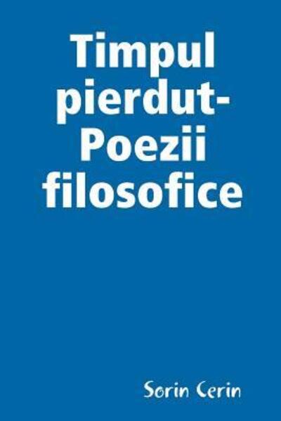 Cover for Sorin Cerin · Timpul pierdut-Poezii filosofice (Paperback Book) (2018)