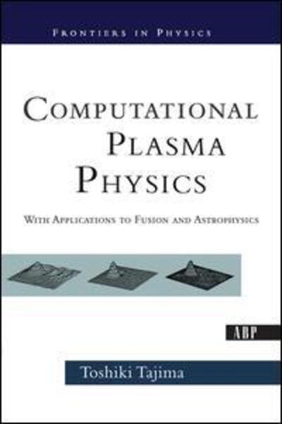 Cover for Toshi Tajima · Computational Plasma Physics: With Applications To Fusion And Astrophysics - Frontiers in Physics (Hardcover Book) (2019)
