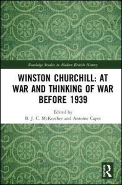 Cover for Winston Churchill: At War and Thinking of War before 1939 - Routledge Studies in Modern British History (Hardcover Book) (2019)