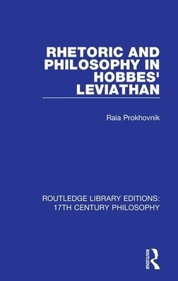 Cover for Raia Prokhovnik · Rhetoric and Philosophy in Hobbes' Leviathan - Routledge Library Editions: 17th Century Philosophy (Hardcover bog) (2019)