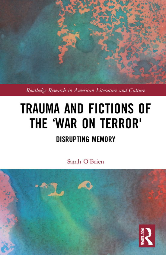 Cover for Sarah O'Brien · Trauma and Fictions of the &quot;War on Terror&quot;: Disrupting Memory - Routledge Research in American Literature and Culture (Inbunden Bok) (2021)