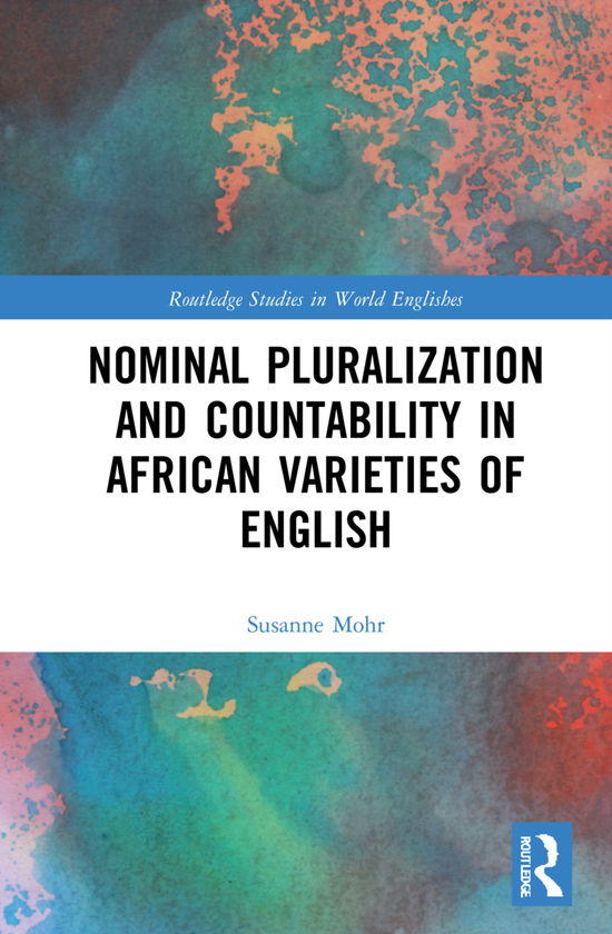 Cover for Mohr, Susanne (Norwegian University of Science and Technology) · Nominal Pluralization and Countability in African Varieties of English - Routledge Studies in World Englishes (Hardcover Book) (2021)