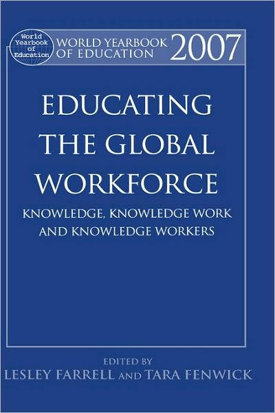 Cover for Lesley Farrell · World Yearbook of Education 2007: Educating the Global Workforce: Knowledge, Knowledge Work and Knowledge Workers - World Yearbook of Education (Hardcover Book) [2007 edition] (2007)