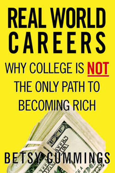 Cover for Betsy Cummings · Real World Careers: Why College Is Not the Only Path To Becoming Rich (Paperback Book) (2007)