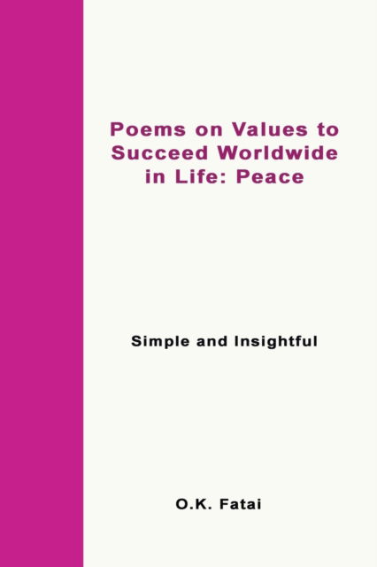 Poems on Values to Succeed Worldwide in Life: Peace: Simple and Insightful - O K Fatai - Boeken - Osaiasi Koliniusi Fatai - 9780473472030 - 8 juli 2019