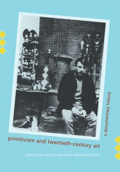 Cover for Jack Flam · Primitivism and Twentieth-Century Art: A Documentary History - Documents of Twentieth-Century Art (Paperback Book) [Annotated edition] (2003)