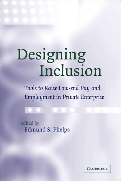 Cover for Phelps, Edmund S, Professor · Designing Inclusion: Tools to Raise Low-end Pay and Employment in Private Enterprise (Paperback Book) (2007)